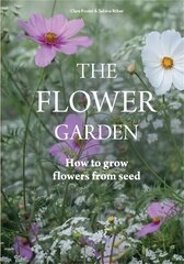 Flower Garden: How to Grow Flowers from Seed kaina ir informacija | Knygos apie sodininkystę | pigu.lt