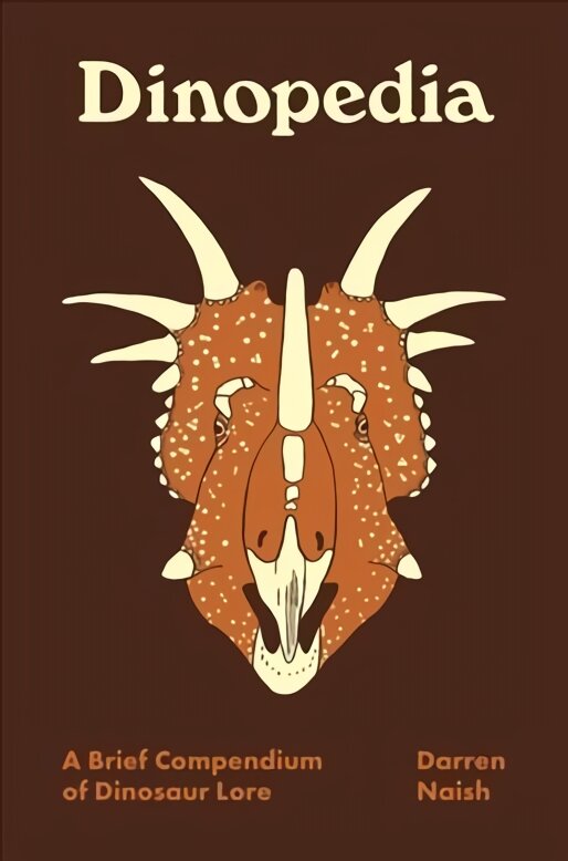 Dinopedia: A Brief Compendium of Dinosaur Lore kaina ir informacija | Knygos apie sveiką gyvenseną ir mitybą | pigu.lt