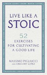 Live Like A Stoic: 52 Exercises for Cultivating a Good Life kaina ir informacija | Saviugdos knygos | pigu.lt