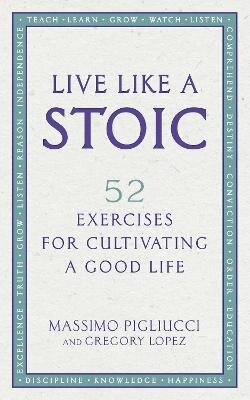 Live Like A Stoic: 52 Exercises for Cultivating a Good Life kaina ir informacija | Saviugdos knygos | pigu.lt