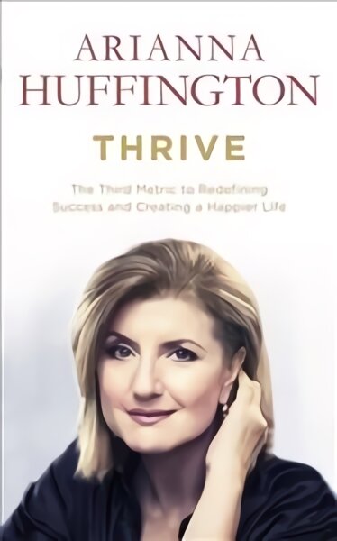 Thrive: The Third Metric to Redefining Success and Creating a Happier Life kaina ir informacija | Saviugdos knygos | pigu.lt