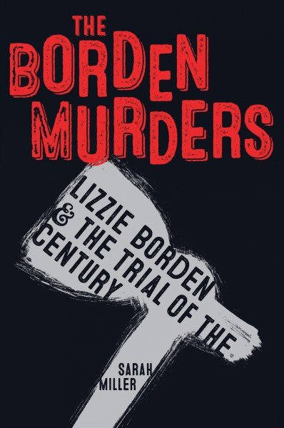 Borden Murders: Lizzie Borden and the Trial of the Century kaina ir informacija | Knygos paaugliams ir jaunimui | pigu.lt
