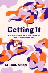 Getting It: A Guide to Hot, Healthy Hookups and Shame-Free Sex kaina ir informacija | Saviugdos knygos | pigu.lt