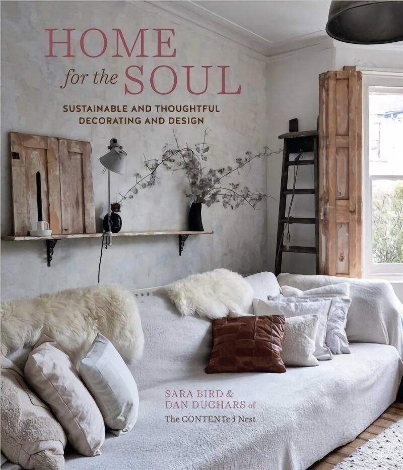 Home for the Soul: Sustainable and Thoughtful Decorating and Design kaina ir informacija | Saviugdos knygos | pigu.lt