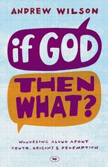 If God, Then What?: Wondering Aloud About Truth, Origins And Redemption цена и информация | Духовная литература | pigu.lt