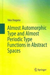 Almost Automorphic Type and Almost Periodic Type Functions in Abstract Spaces 2013 ed. kaina ir informacija | Ekonomikos knygos | pigu.lt