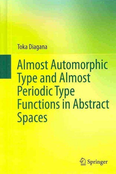 Almost Automorphic Type and Almost Periodic Type Functions in Abstract Spaces 2013 ed. цена и информация | Ekonomikos knygos | pigu.lt