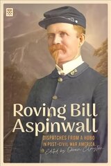 Roving Bill Aspinwall: Dispatches from a Hobo in Post-Civil War America цена и информация | Биографии, автобиографии, мемуары | pigu.lt