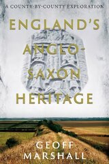 England's Anglo-Saxon Heritage: A County-by-County Exploration цена и информация | Исторические книги | pigu.lt