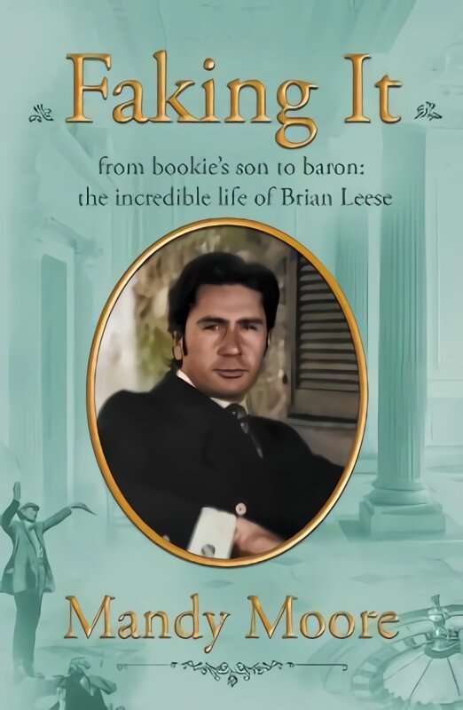 Faking It: from bookie's son to baron: the incredible life of Brian Leese kaina ir informacija | Biografijos, autobiografijos, memuarai | pigu.lt