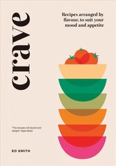 Crave: Recipes Arranged by Flavour, to Suit Your Mood and Appetite kaina ir informacija | Receptų knygos | pigu.lt