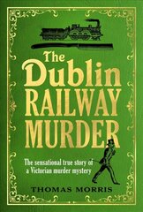 Dublin Railway Murder: The sensational true story of a Victorian murder mystery kaina ir informacija | Biografijos, autobiografijos, memuarai | pigu.lt