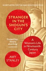 Stranger in the Shogun's City: A Woman's Life in Nineteenth-Century Japan цена и информация | Исторические книги | pigu.lt