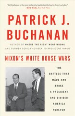 Nixon's White House Wars: The Battles That Made and Broke a President and Divided America Forever kaina ir informacija | Biografijos, autobiografijos, memuarai | pigu.lt