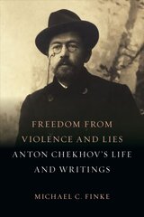 Freedom from Violence and Lies: Anton Chekhov's Life and Writings цена и информация | Исторические книги | pigu.lt