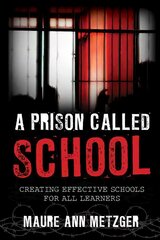 Prison Called School: Creating Effective Schools for All Learners kaina ir informacija | Socialinių mokslų knygos | pigu.lt