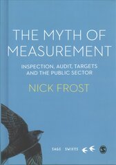 Myth of Measurement: Inspection, audit, targets and the public sector kaina ir informacija | Socialinių mokslų knygos | pigu.lt