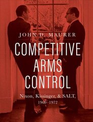 Competitive Arms Control: Nixon, Kissinger, and SALT, 1969-1972 kaina ir informacija | Socialinių mokslų knygos | pigu.lt