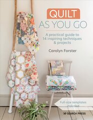 Quilt As You Go: A Practical Guide to 14 Inspiring Techniques & Projects цена и информация | Книги об искусстве | pigu.lt