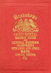 Bradshaw's Continental Railway Guide (full edition): For Travellers Through Europe, with an Epitomized Description of Each Country, and Maps of Europe, Showing the Lines of Railways Opened Full ed kaina ir informacija | Kelionių vadovai, aprašymai | pigu.lt