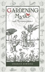 Gardening Myths and Misconceptions цена и информация | Книги о садоводстве | pigu.lt