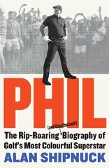 Phil: The Rip-Roaring (and Unauthorised!) Biography of Golf's Most Colourful Superstar kaina ir informacija | Biografijos, autobiografijos, memuarai | pigu.lt