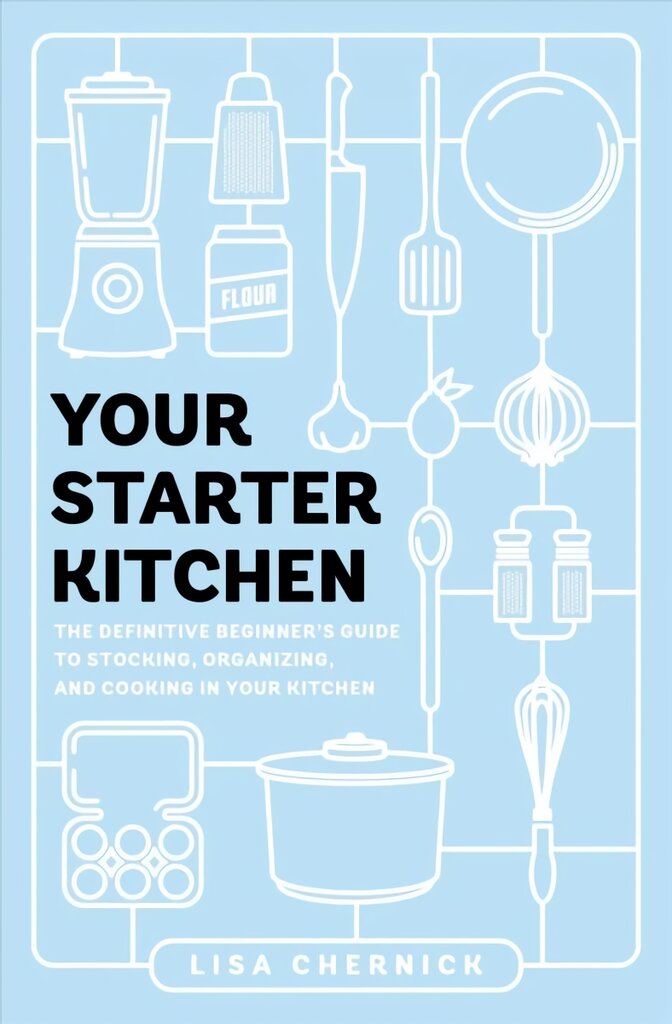 Your Starter Kitchen: The Definitive Beginner's Guide to Stocking, Organizing, and Cooking in Your Kitchen kaina ir informacija | Knygos apie meną | pigu.lt