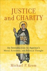 Justice and Charity - An Introduction to Aquinas`s Moral, Economic, and Political Thought: An Introduction to Aquinas's Moral, Economic, and Political Thought 7th edition цена и информация | Духовная литература | pigu.lt