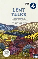 Lent Talks: A Collection of Broadcasts by Nick Baines, Giles Fraser, Bonnie Greer, Alexander McCall Smith, James Runcie and Ann Widdecombe цена и информация | Духовная литература | pigu.lt