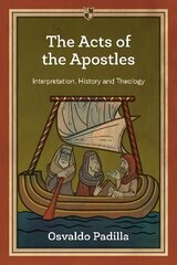 The Acts of the Apostles: Interpretation, History And Theology kaina ir informacija | Dvasinės knygos | pigu.lt