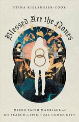 Blessed Are the Nones - Mixed-Faith Marriage and My Search for Spiritual Community: Mixed-Faith Marriage and My Search for Spiritual Community kaina ir informacija | Dvasinės knygos | pigu.lt