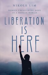 Liberation Is Here - Women Uncovering Hope in a Broken World: Women Uncovering Hope in a Broken World цена и информация | Книги по социальным наукам | pigu.lt