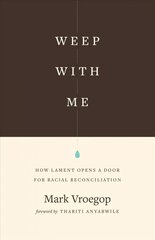 Weep with Me: How Lament Opens a Door for Racial Reconciliation kaina ir informacija | Dvasinės knygos | pigu.lt