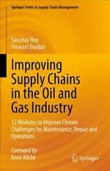 Improving Supply Chains in the Oil and Gas Industry: 12 Modules to Improve Chronic Challenges for Maintenance, Repair and Operations 1st ed. 2022 kaina ir informacija | Ekonomikos knygos | pigu.lt