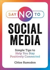 Say No to Social Media: Simple Tips to Help You Stay Positively Connected kaina ir informacija | Saviugdos knygos | pigu.lt