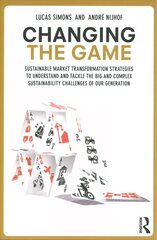 Changing the Game: Sustainable Market Transformation Strategies to Understand and Tackle the   Big and Complex Sustainability Challenges of Our Generation цена и информация | Книги по экономике | pigu.lt