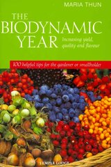Biodynamic Year: Increasing Yield, Quality and Flavour, 100 Helpful Tips for the Gardener or   Smallholder цена и информация | Книги о садоводстве | pigu.lt