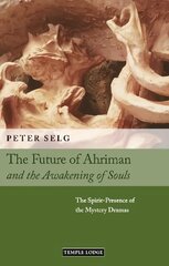 Future of Ahriman and the Awakening of Souls: The Spirit-Presence of the Mystery Dramas kaina ir informacija | Dvasinės knygos | pigu.lt