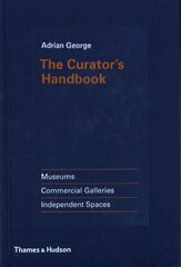 Curator's Handbook: Museums, Commercial Galleries, Independent Spaces цена и информация | Книги об искусстве | pigu.lt