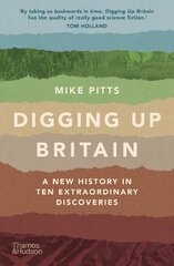 Digging Up Britain: A New History in Ten Extraordinary Discoveries цена и информация | Исторические книги | pigu.lt