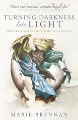 Turning Darkness into Light: A Natural History of Dragons book kaina ir informacija | Fantastinės, mistinės knygos | pigu.lt