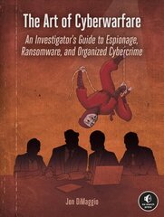 Art Of Cyberwarfare: An Investigator's Guide to Espionage, Ransomware, and Organized Cybercrime kaina ir informacija | Ekonomikos knygos | pigu.lt