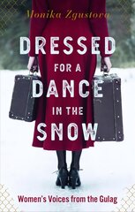 Dressed For A Dance In The Snow: Women's Voices from the Gulag цена и информация | Исторические книги | pigu.lt