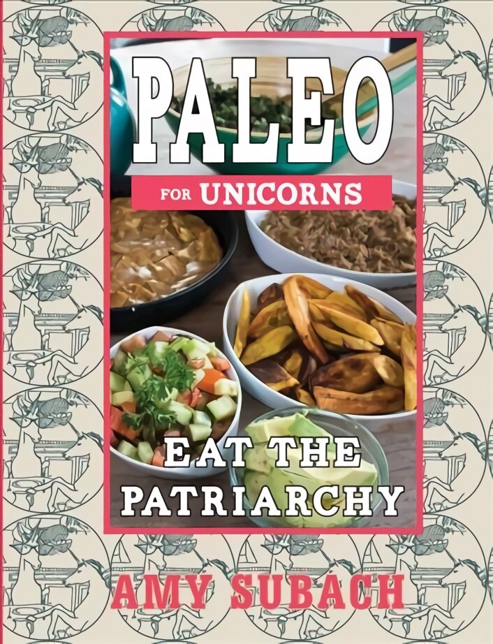 Paleo For Unicorns: Eat the Patriarchy kaina ir informacija | Receptų knygos | pigu.lt