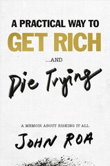 Practical Way To Get Rich . . . And Die Trying: A Cautionary Tale цена и информация | Биографии, автобиогафии, мемуары | pigu.lt