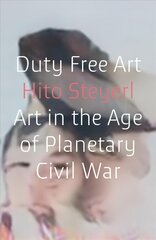 Duty Free Art: Art in the Age of Planetary Civil War цена и информация | Книги об искусстве | pigu.lt