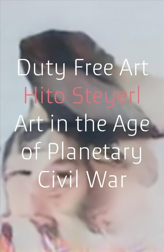 Duty Free Art: Art in the Age of Planetary Civil War цена и информация | Knygos apie meną | pigu.lt