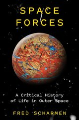 Space Forces: A Critical History of Life in Outer Space kaina ir informacija | Socialinių mokslų knygos | pigu.lt