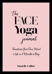 Face Yoga Journal: Transform Your Face, Mind & Life in 2 Minutes a Day 0th New edition цена и информация | Самоучители | pigu.lt