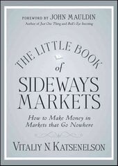 Little Book of Sideways Markets: How to Make Money in Markets that Go Nowhere цена и информация | Книги по экономике | pigu.lt